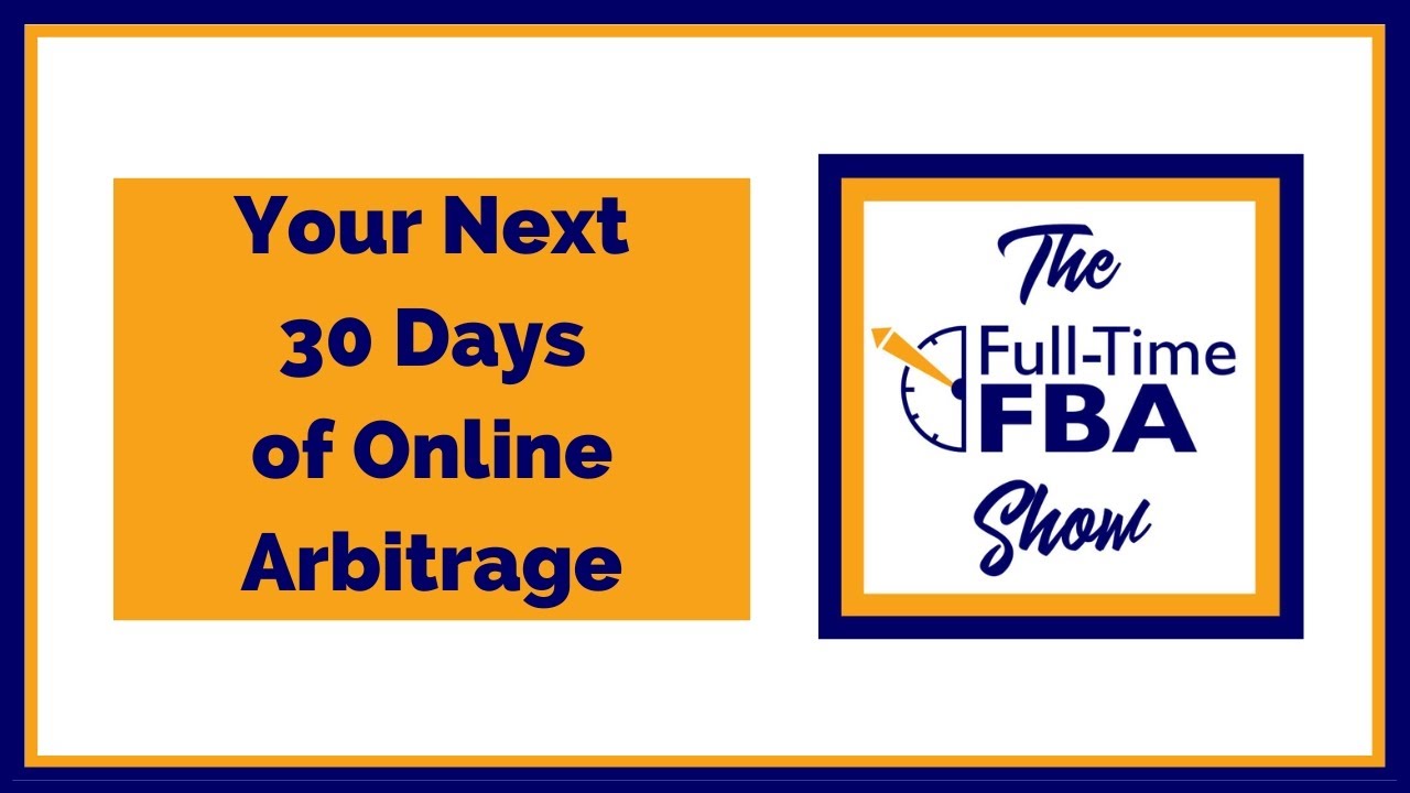 321 – Your Next 30 Days of Online Arbitrage - The Full-Time FBA Show Podcast