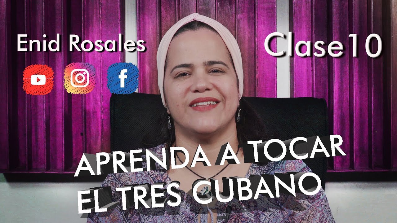 Aprenda a tocar el Tres Cubano con Enid Rosales. Clase 10: Escuela Cubana de Tres y Laúd