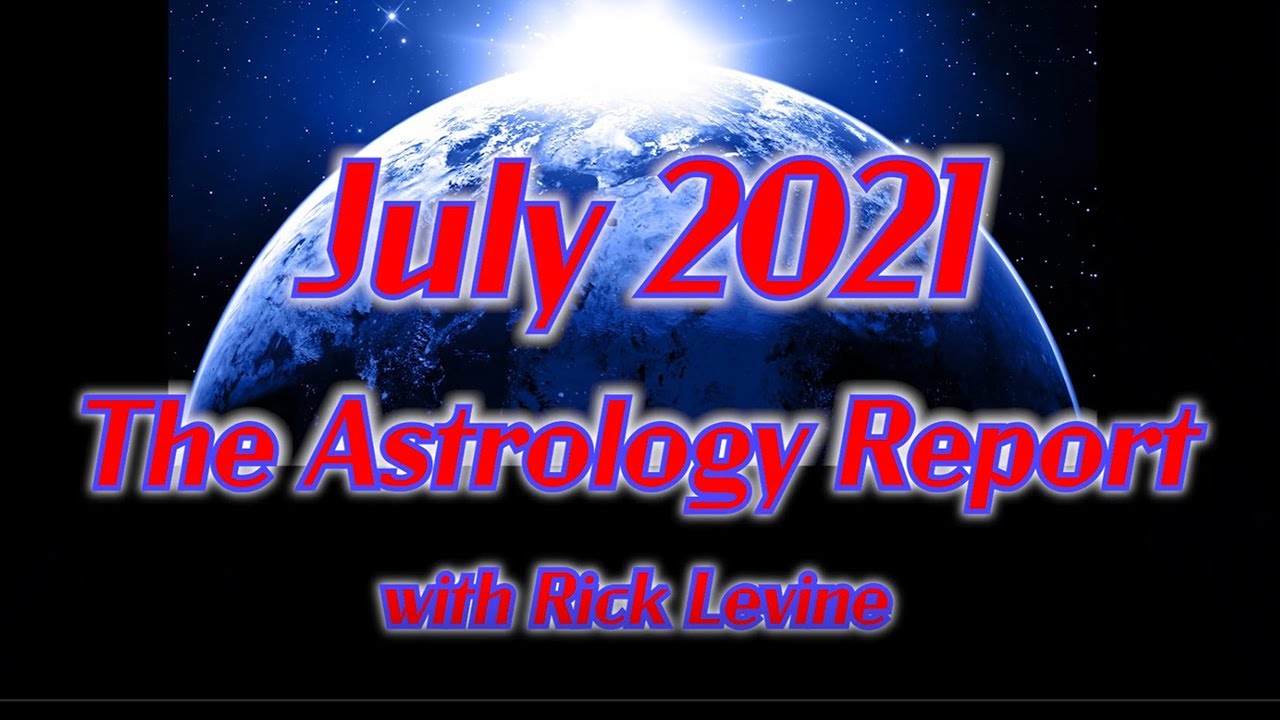 Rick Levine's Astrology Forecast for July 2021