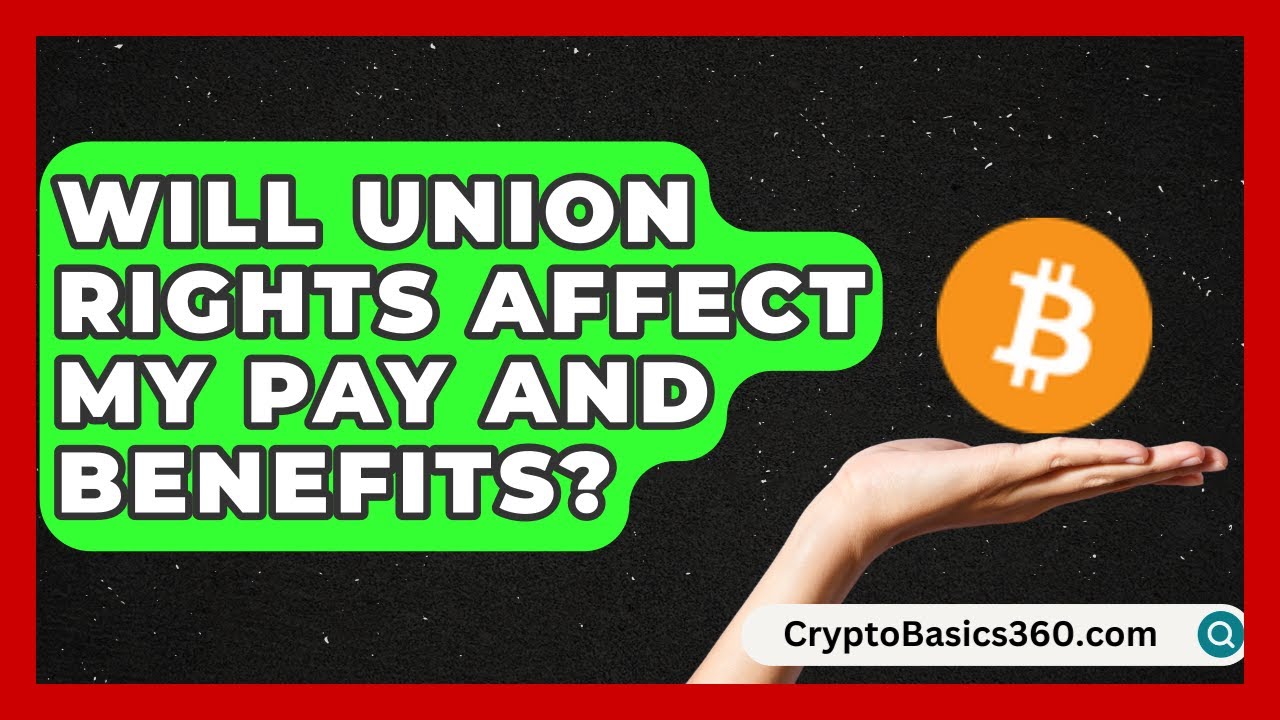 Will Union Rights Affect My Pay and Benefits? | Labor and Employment Law Expert News