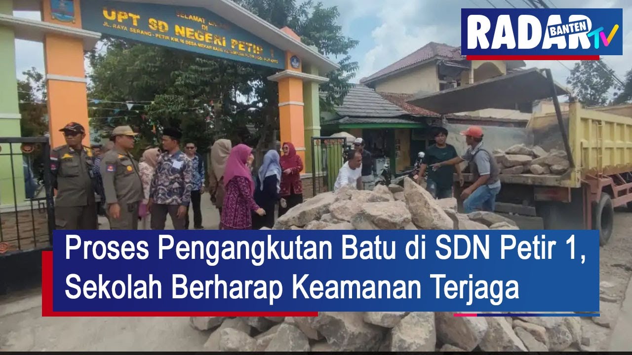 Proses Pengangkutan Batu di SDN Petir 1, Sekolah Berharap Keamanan Terjaga | RADAR BANTEN