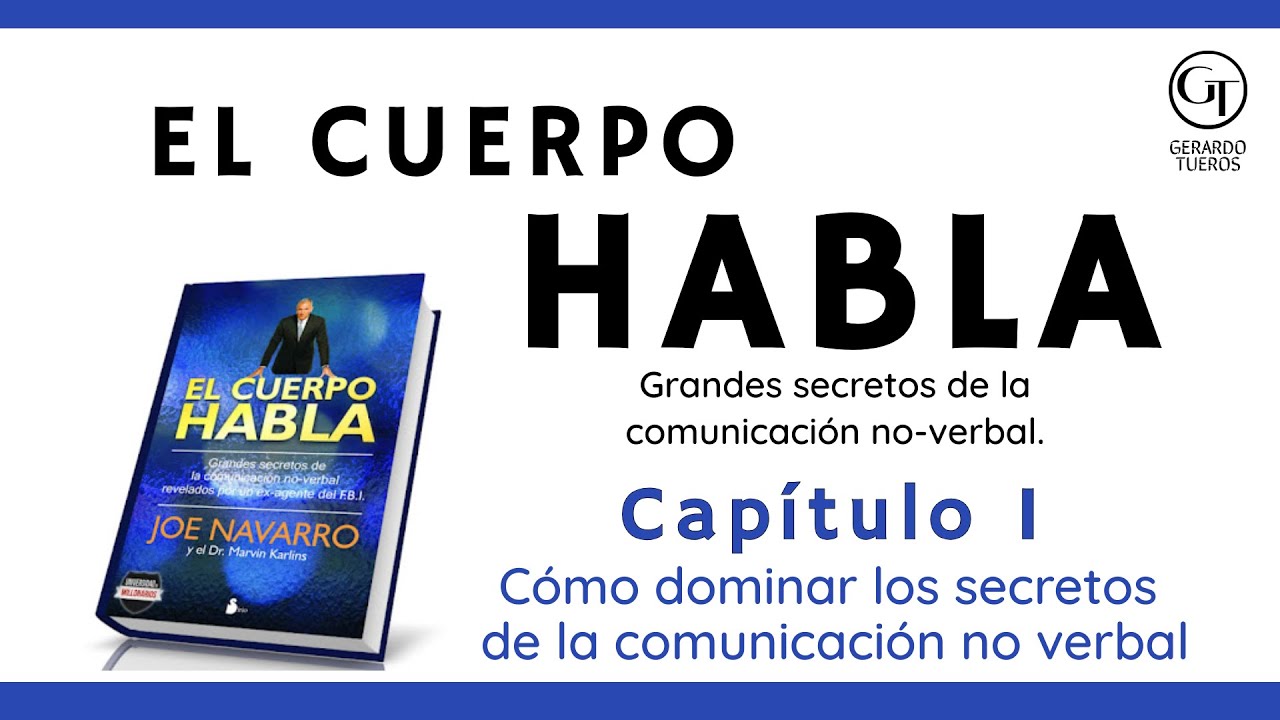 EL CUERPO HABLA | Capítulo I: Cómo dominar los secretos de la comunicación no verbal
