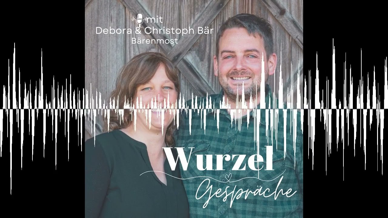 Debora & Christoph Bär - Bärenmost - Wurzelgespräche Podcast