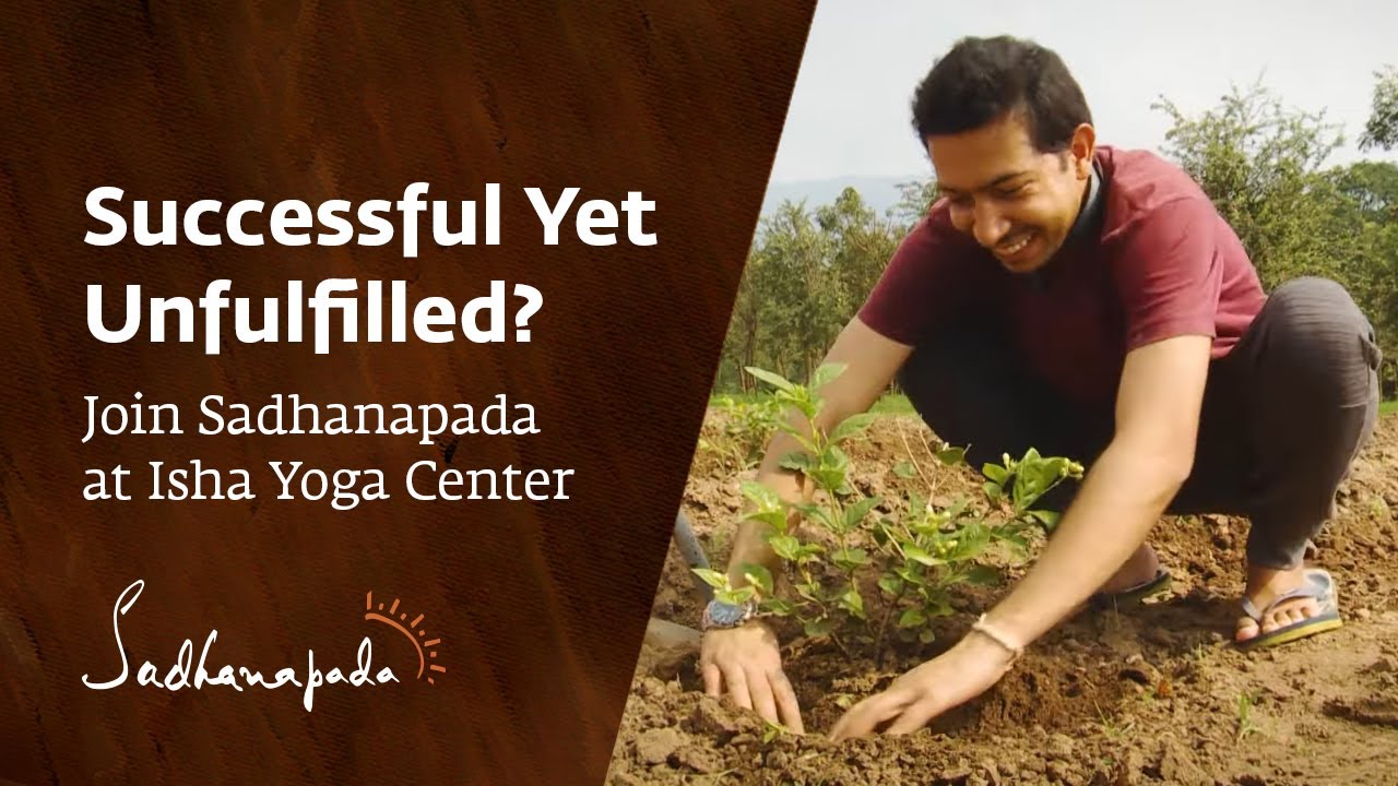 Successful Yet Unfulfilled? Join Sadhanapada at Isha Yoga Center