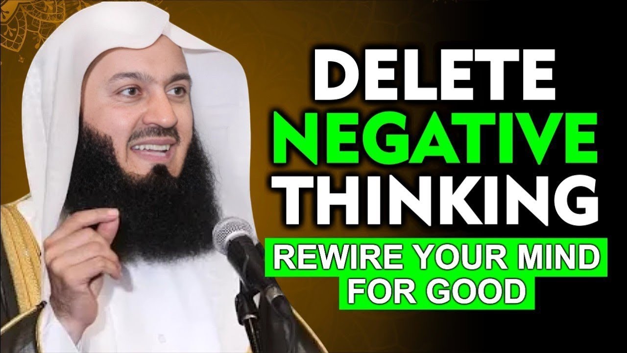 DELETE NEGATIVE THINKING | Mufti Menk
