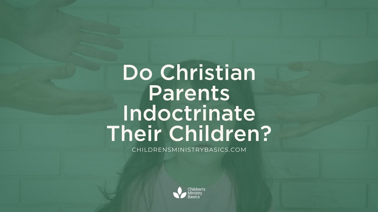 Do Christian Parents Indoctrinate Their Children?