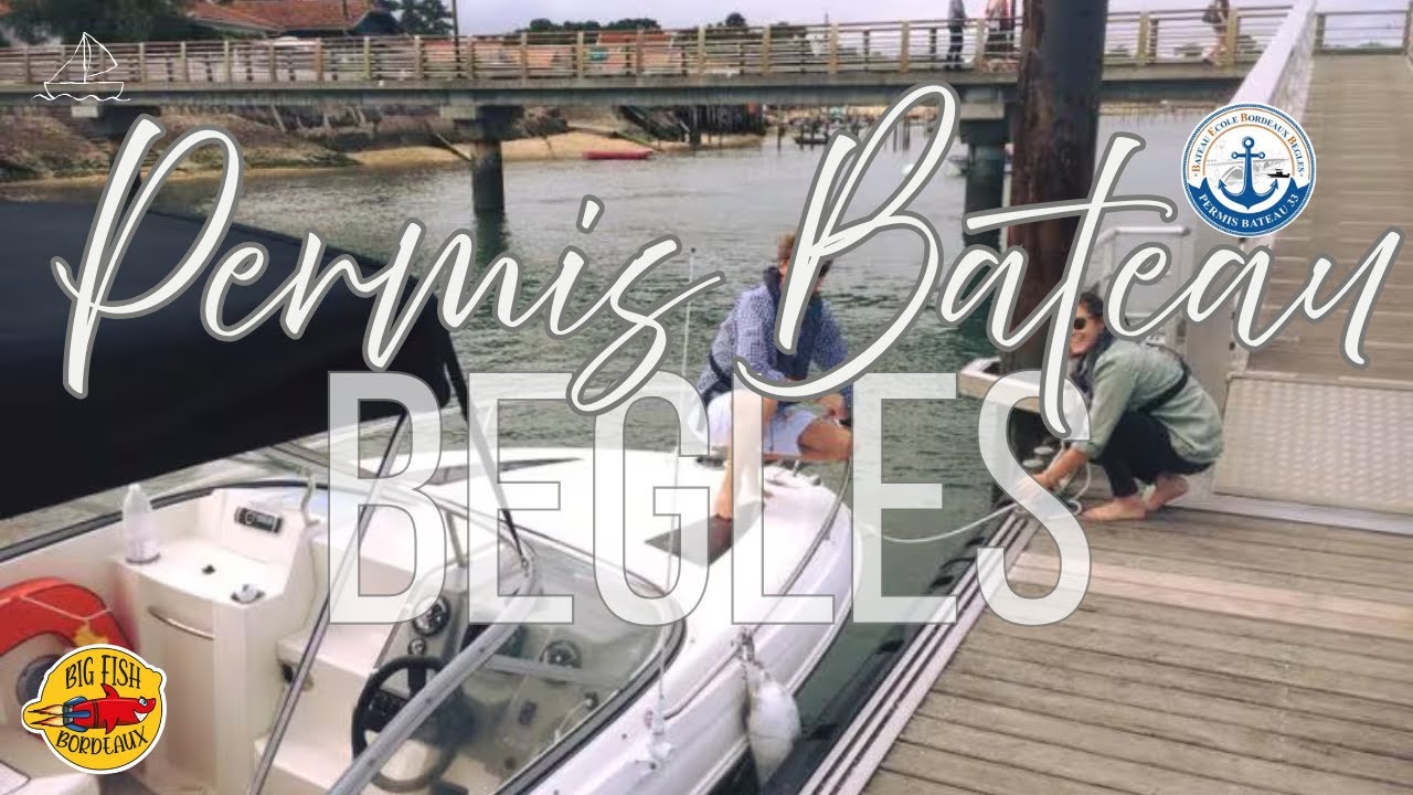PERMIS BATEAU BORDEAUX BEGLES AVEC BIG FISH BORDEAUX
