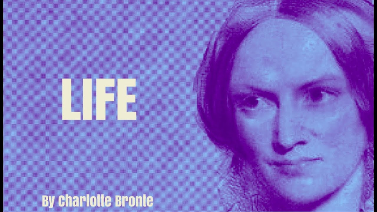 Life - by Charlotte Bronte (Poetry Reading)