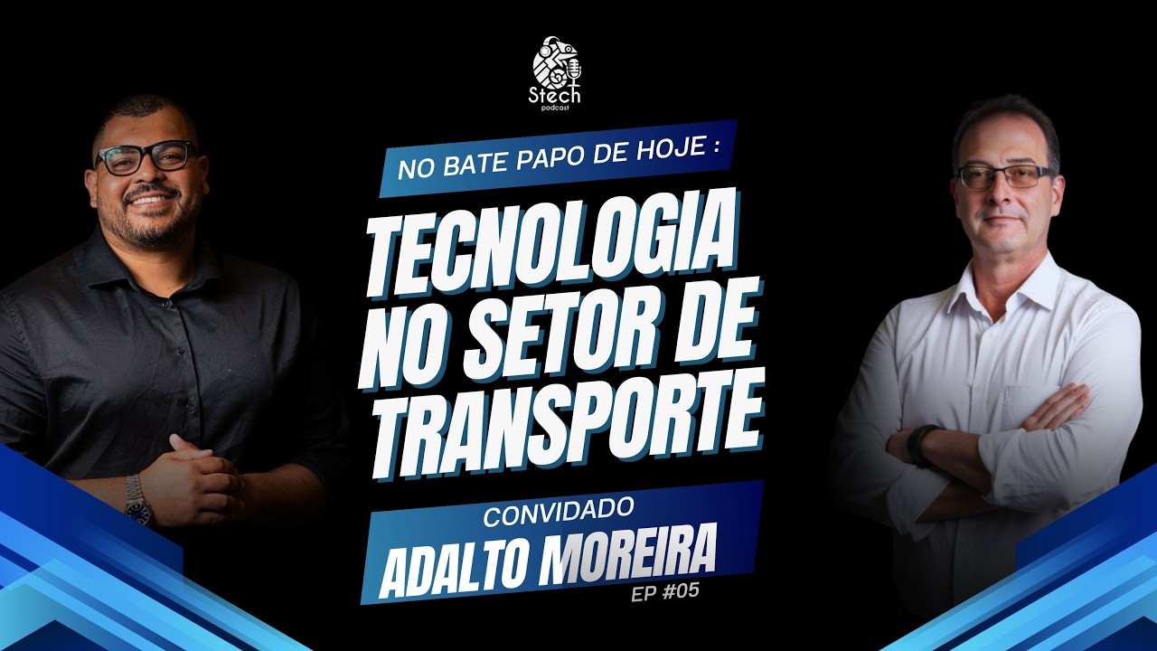 TECNOLOGIA NO SETOR DE TRANSPORTE (Adalto Moreira) | STECH PODCAST #06