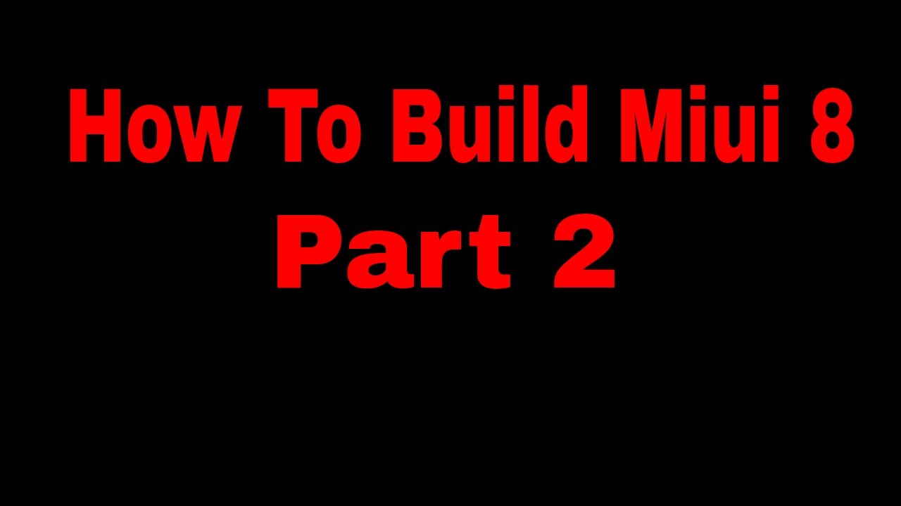 [Mi Patchrom Project] How To Build Miui 8 Part 2