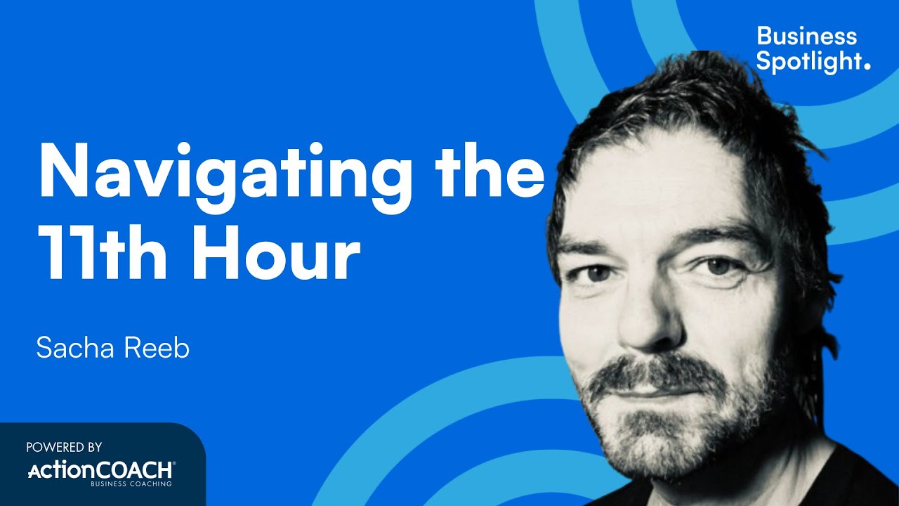 NAVIGATING THE 11TH HOUR | With Sacha Reeb | The Business Spotlight