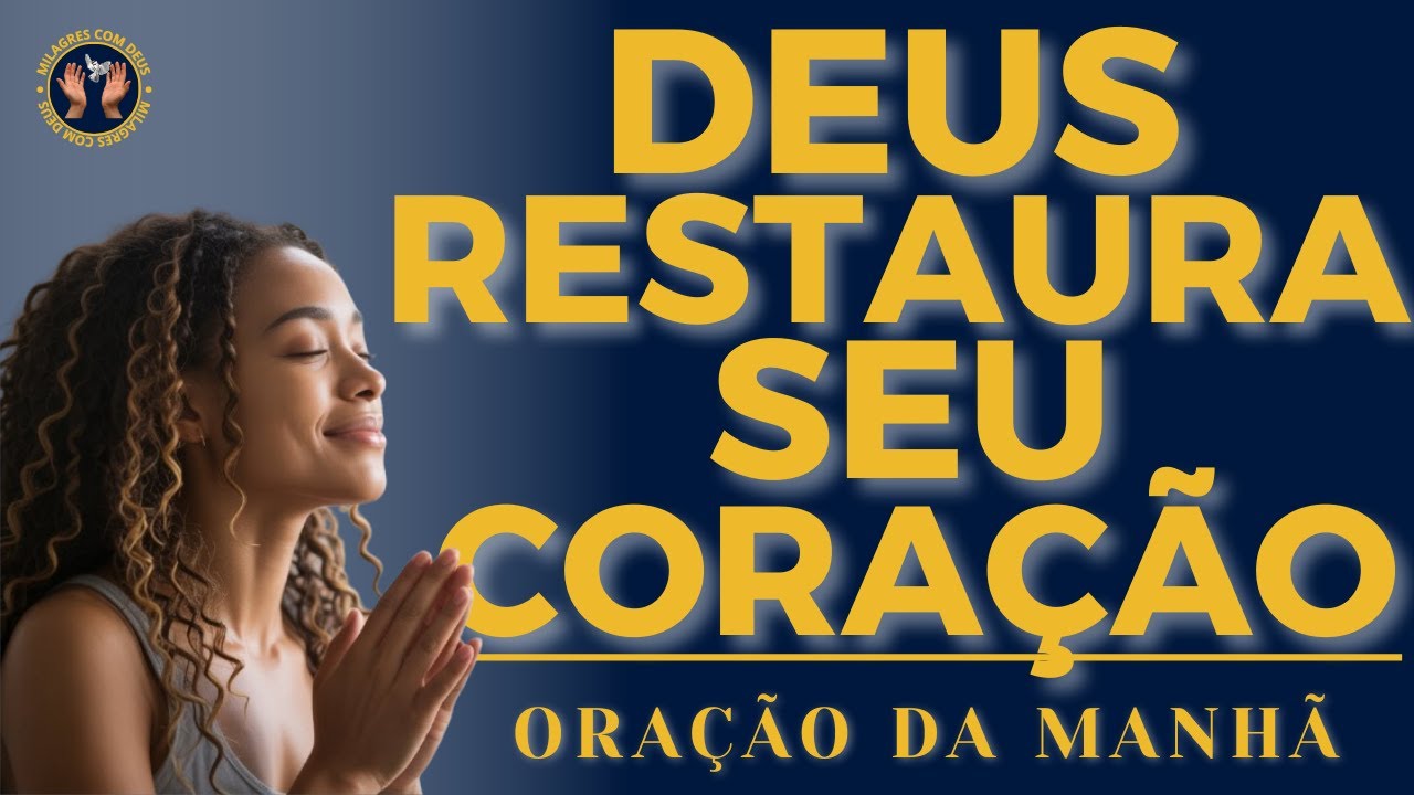 Deus Restaura o Seu Coração Hoje | Oração da Manhã