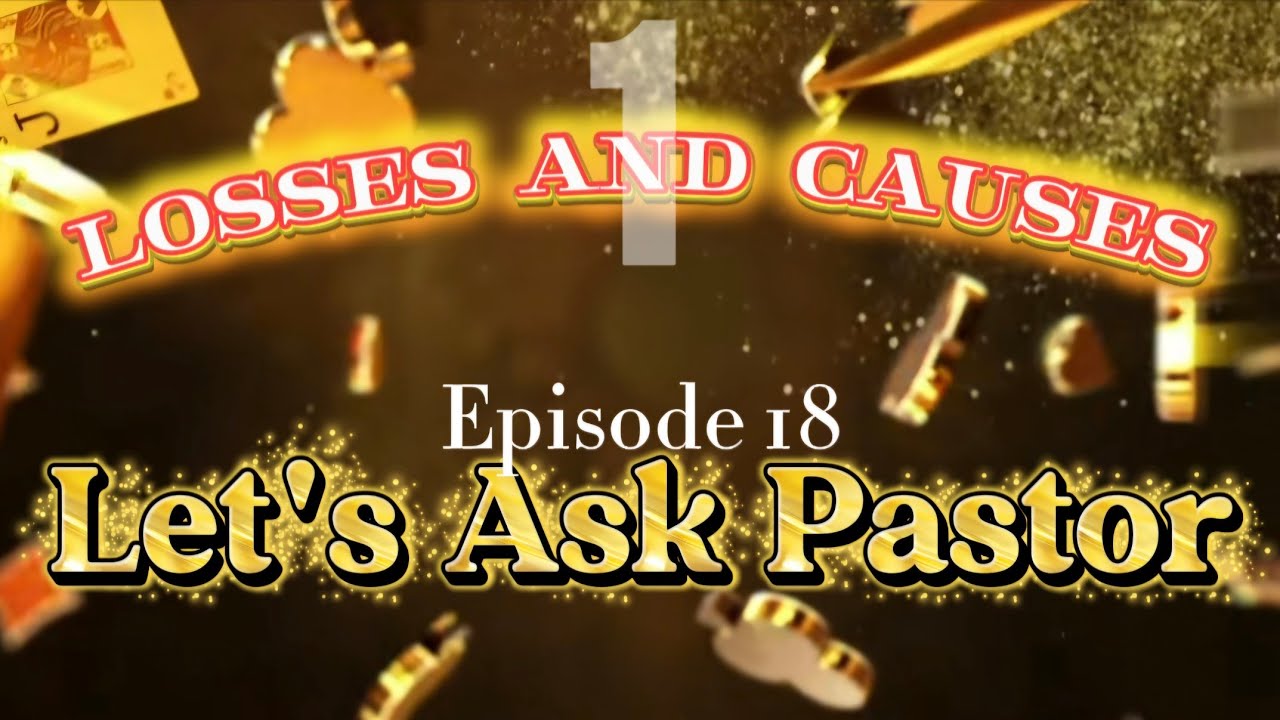 Let's Ask Pastor 19: Losses and Potential Cause 2