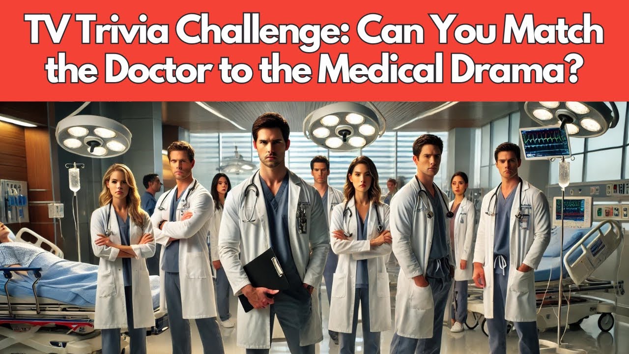 TV Trivia Challenge: Can You Match the Doctor to the Medical Drama?