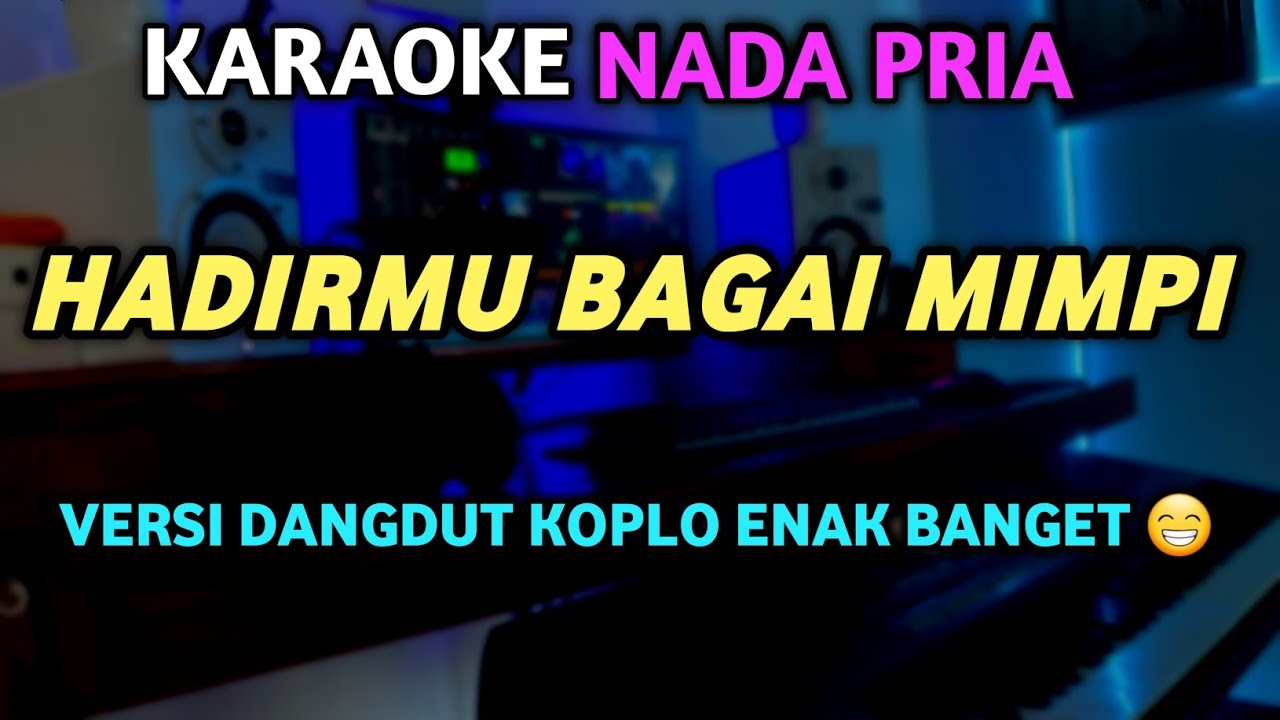 HADIRMU BAGAI MIMPI Karaoke Nada PRIA  - Versi Dangdut slow Koplo