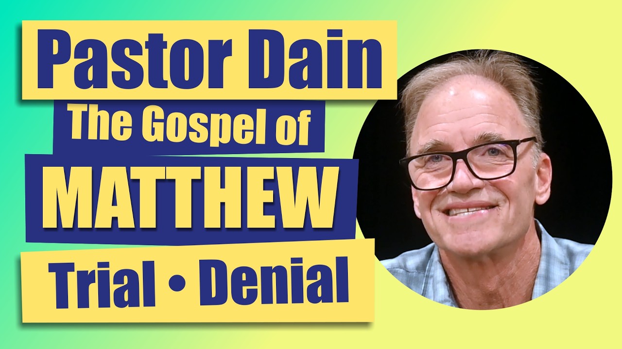 Pastor Dain: Trial and Denial - Matthew 26:57-75