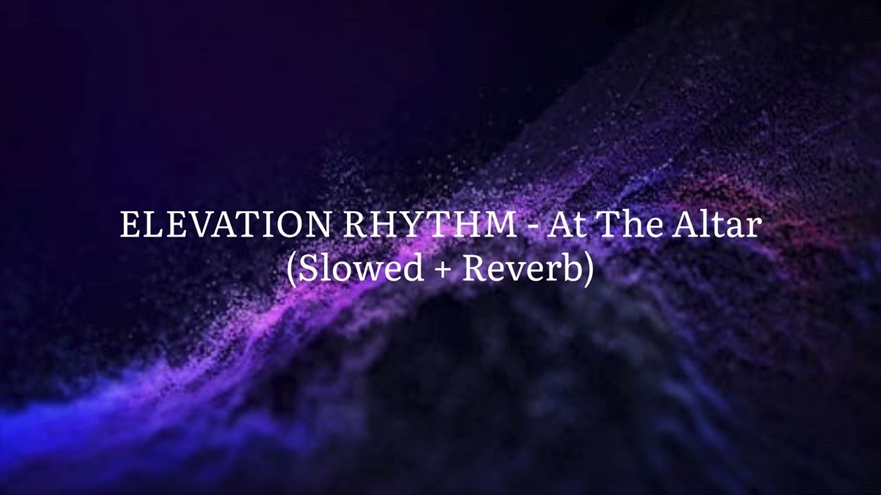 ELEVATION RHYTHM - At The Altar (Slowed + Reverb)