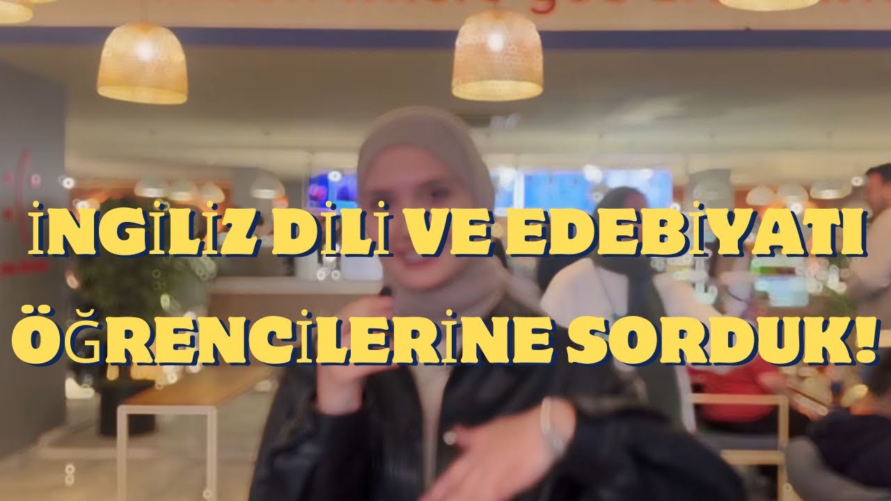 İngiliz dili ve edebiyatı öğrencilerine sorduk! -Röportaj 🎤💬