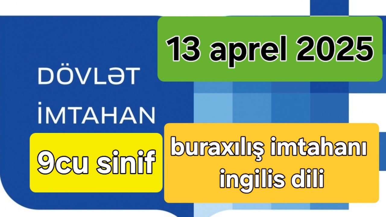 13 aprel 2025, 9cu sinif buraxılış imtahanı ingilis dili izahı
