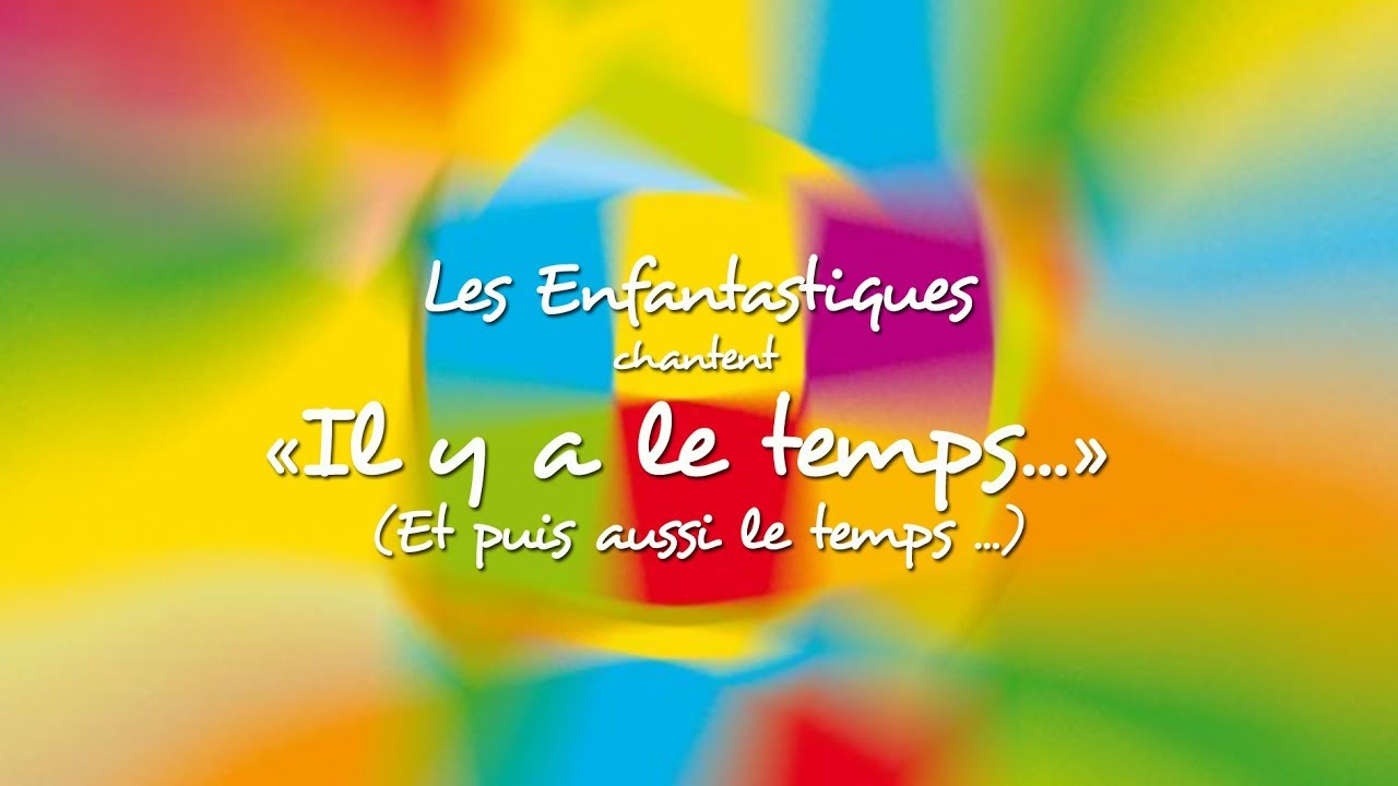 IL Y A LE TEMPS... (Et puis aussi le temps...) - Les Enfantastiques
