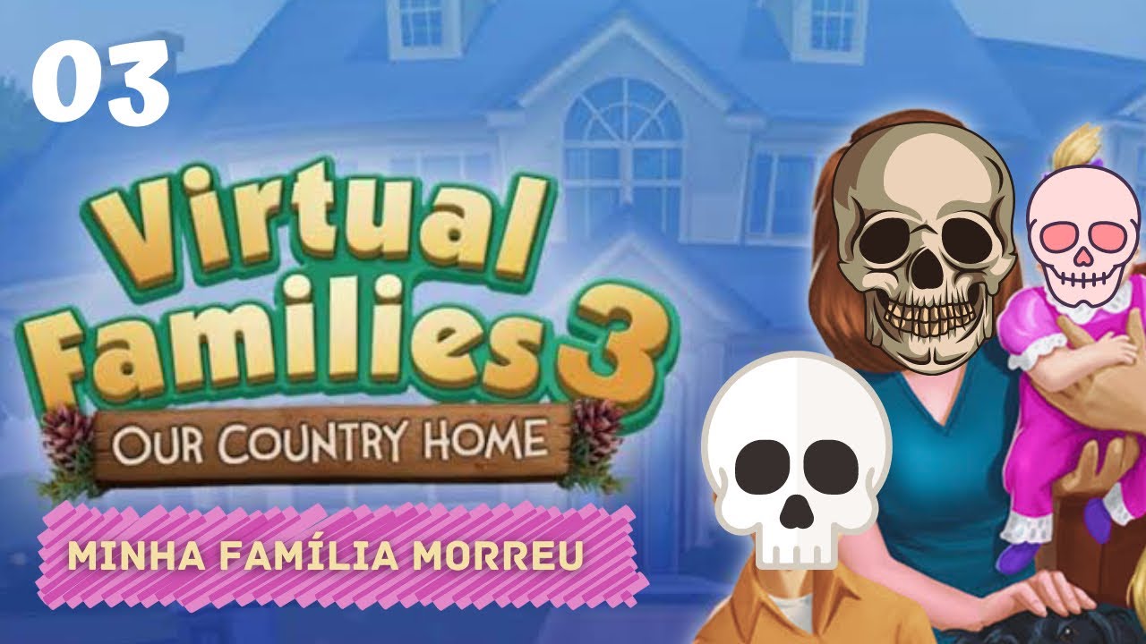 Minha família morreu — VIRTUAL FAMILIES 3 — episódio 3