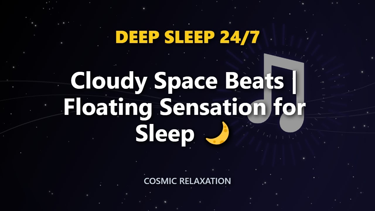 Cloudy Space Beats | Floating Sensation for Sleep 🌙