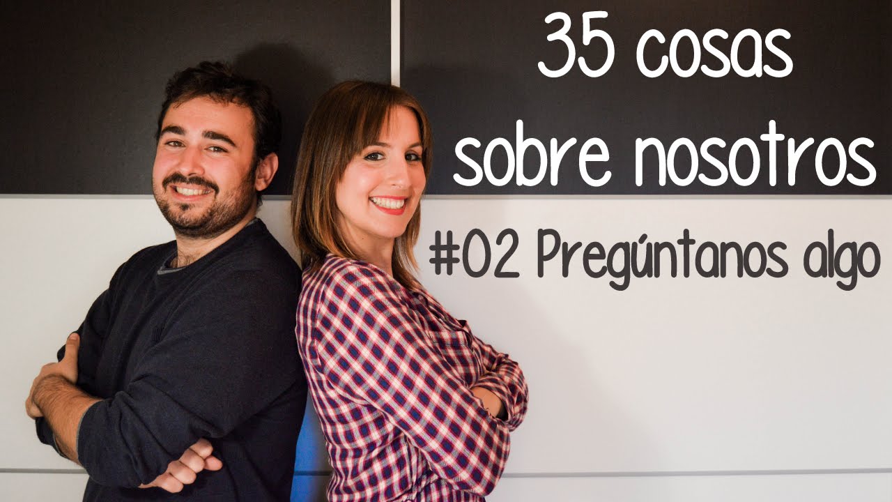 #02 Pregúntanos algo - 35 cosas sobre nosotros