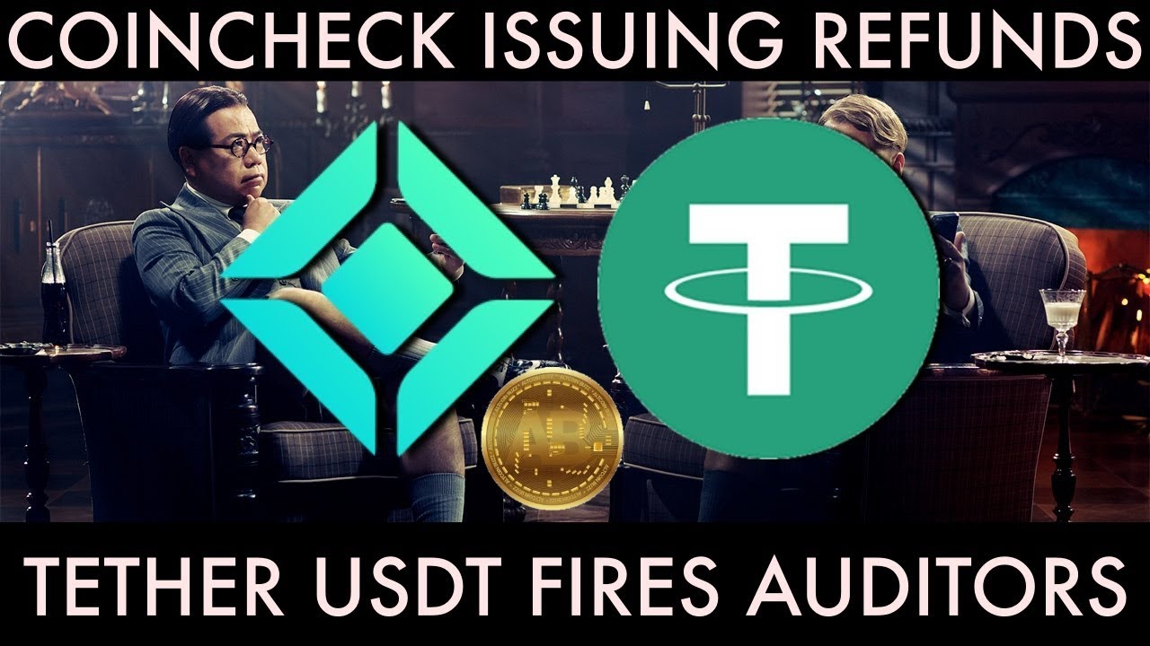 Coincheck Refunding Stolen NEM | Tether USDT Fires Auditing Firm