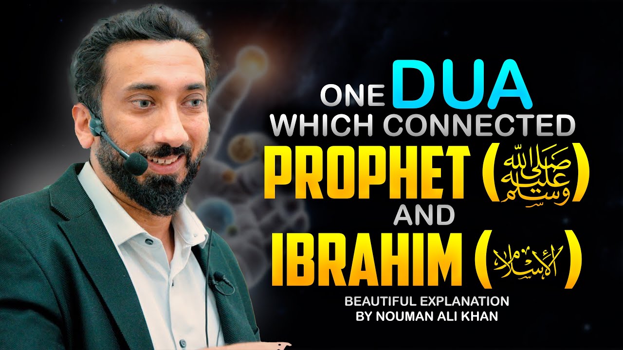 The Powerful Dua And The Connection Between The Prophet(ﷺ) And Ibrahim(عليه السلام) |Nouman Ali Khan