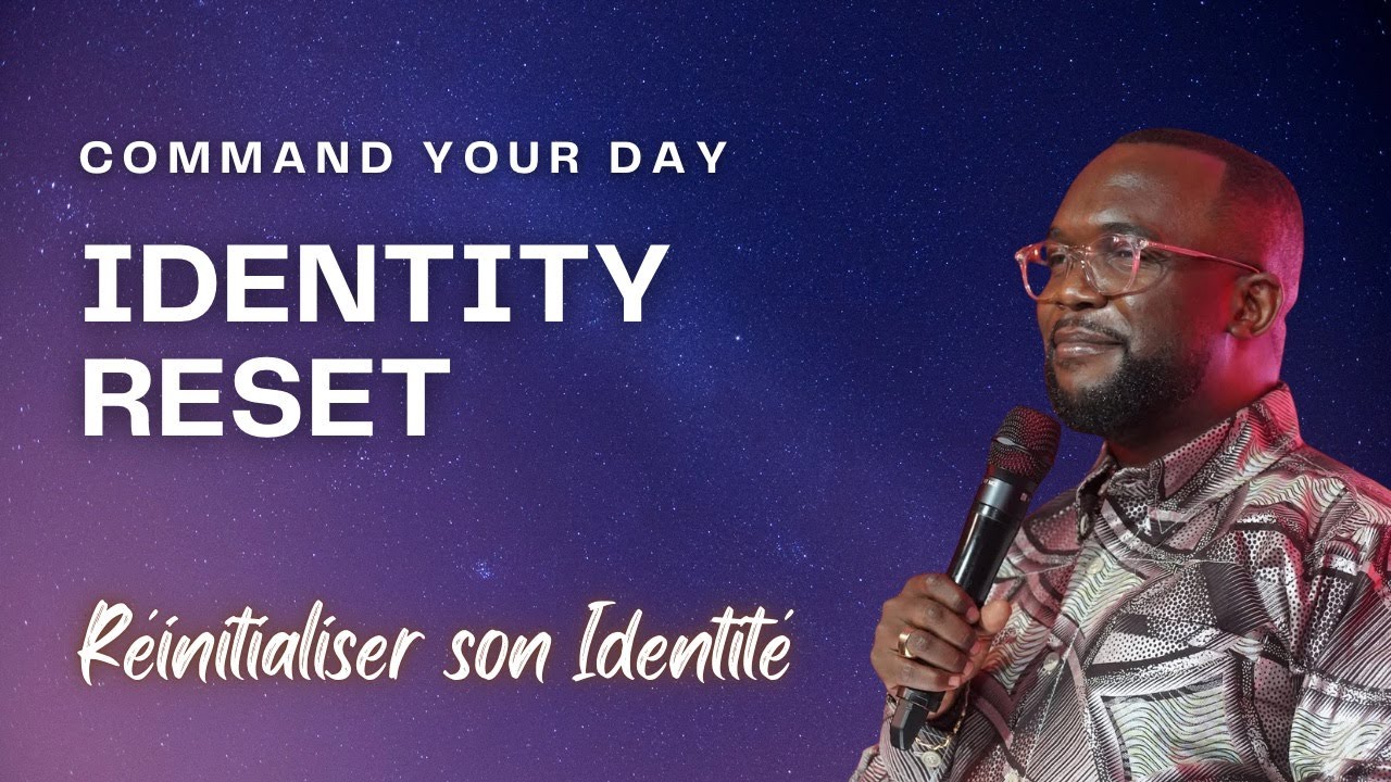 Command Your Day - Identity Reset (Réinitialiser son Identité) Day 2 with Ps Guelord Lukama
