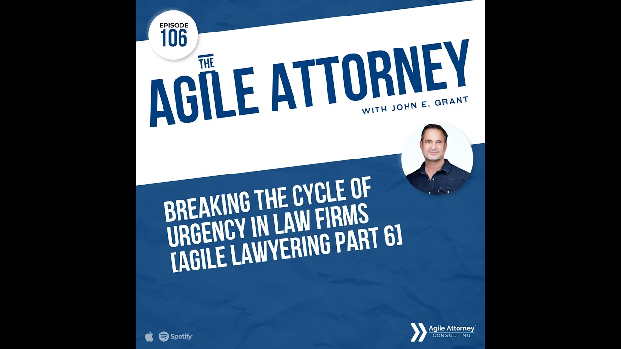 106. Breaking the Cycle of Urgency in Law Firms [Agile Lawyering Part 6]
