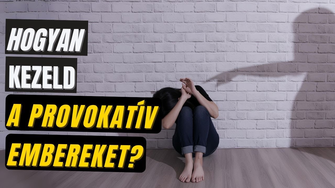 Hogyan kezeld a provokatív embereket?