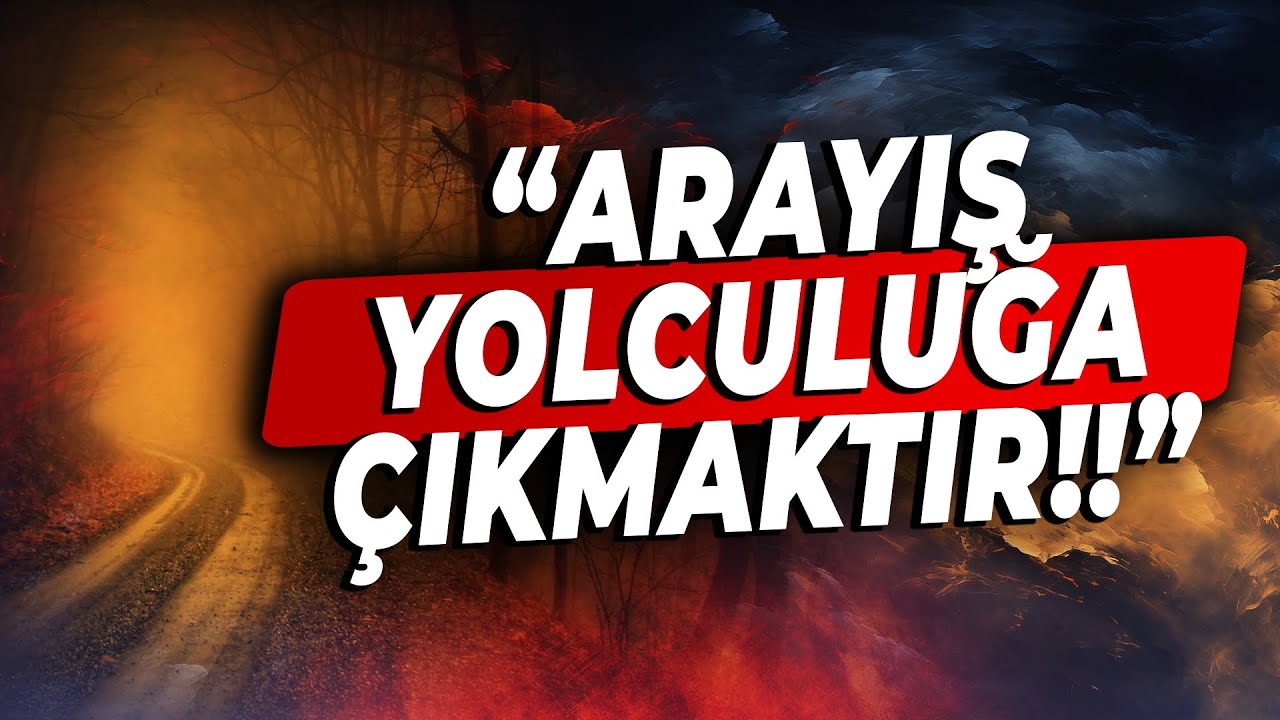 ARAYIŞ, Terketmektir!! | Allah Kulunu Ararsa, Kul da Hakikati Aramaya Başlar.. | ARAYIŞ YOLCULUĞU ?