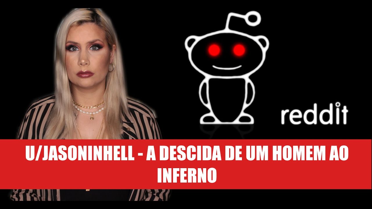 U/JASONINHELL - A DESCIDA DE UM HOMEM AO INFERNO *CASO REDDIT*