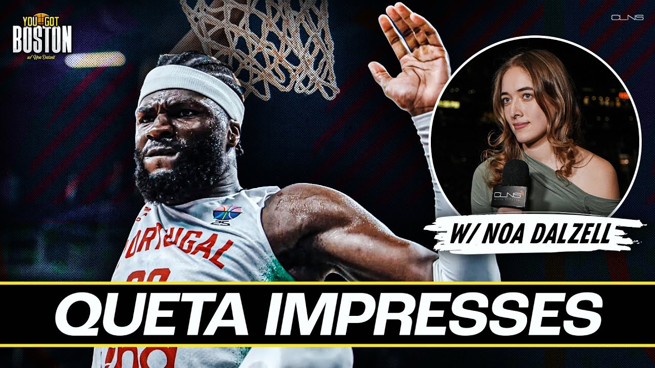Neemias Queta just finished an AWESOME EuroBasket tourney - You Got Boston w/ Noa Dalzell