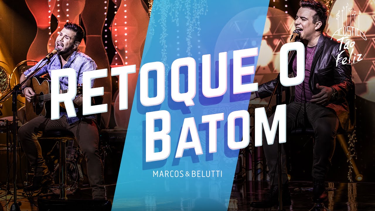 Marcos & Belutti - Retoque o Batom | DVD Ac&uacute;stico T&atilde;o Feliz