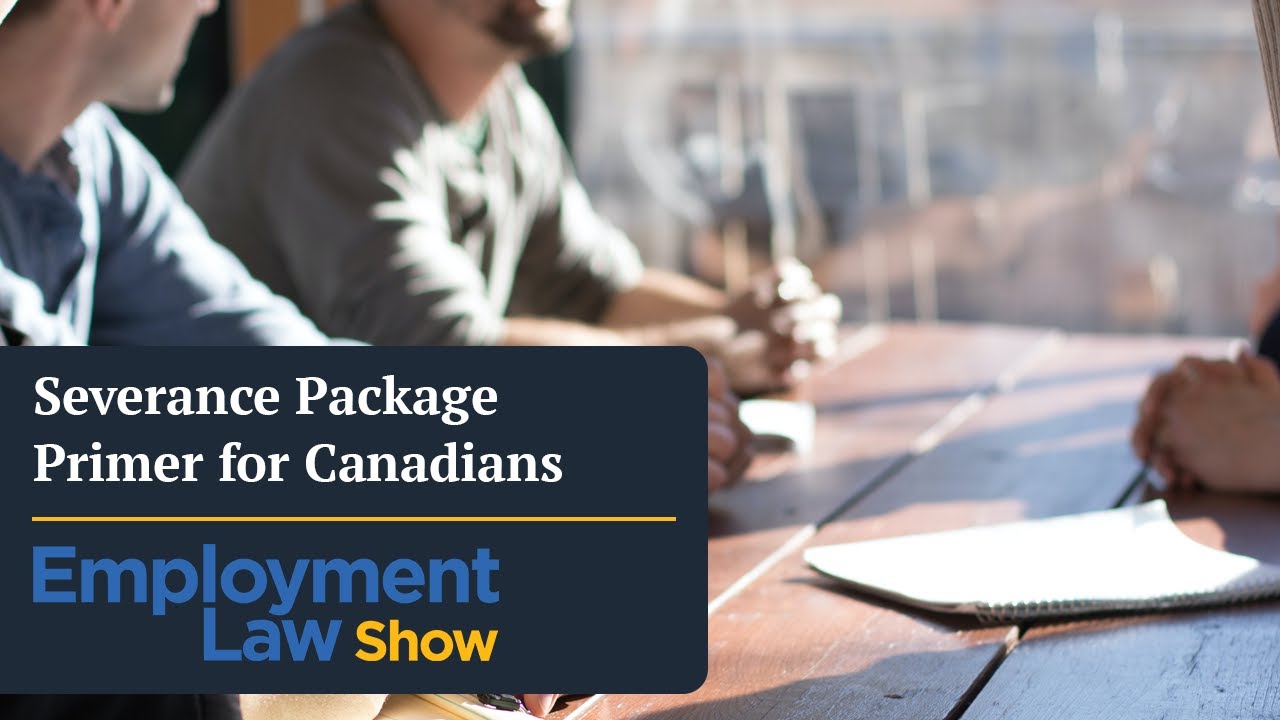 Severance Package Primer for Canadians - Employment Law Show: S6 E02