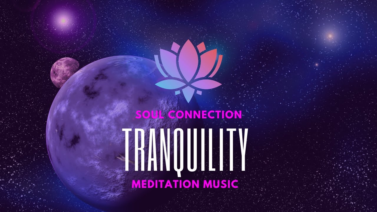 Soul Connection - Tranquility | Meditation Music | Thoughtless Mind Series