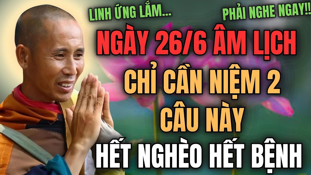 SƯ MINH TUỆ CHỈ DẠY: ĐÚNG NGÀY 26/6 ÂM, CỨ NIỆM 2 CÂU NÀY, HẾT NGHÈO HẾT BỆNH