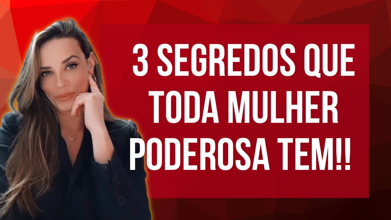 3 SEGREDOS QUE TODA MULHER PODEROSA TEM!