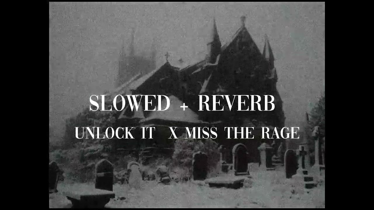 Unlock it X Miss The Rage (slowed + reverb) remix