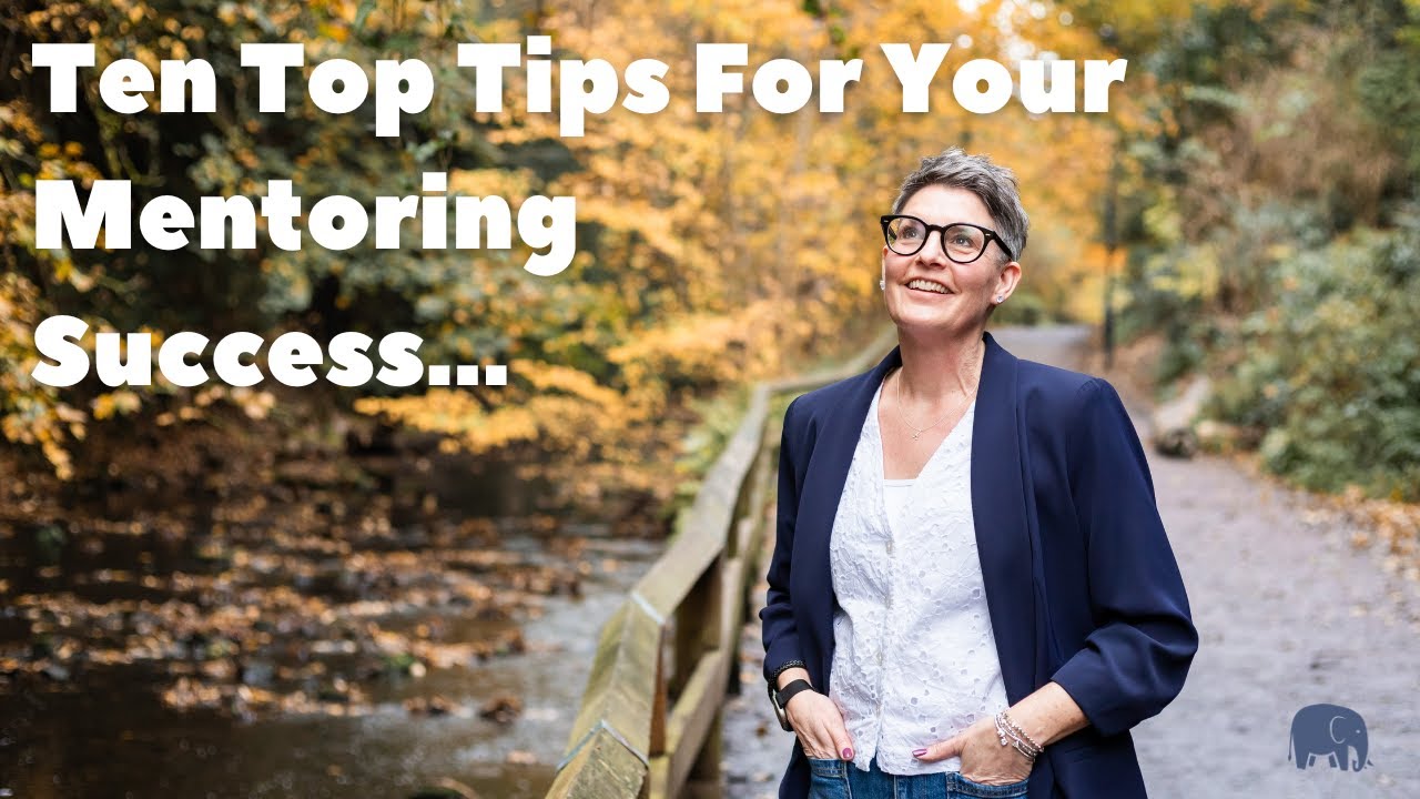 Ten Top Tips for your Mentoring Success  I  Hayley Ramm  I The Efficient Elephant  I  Mentor