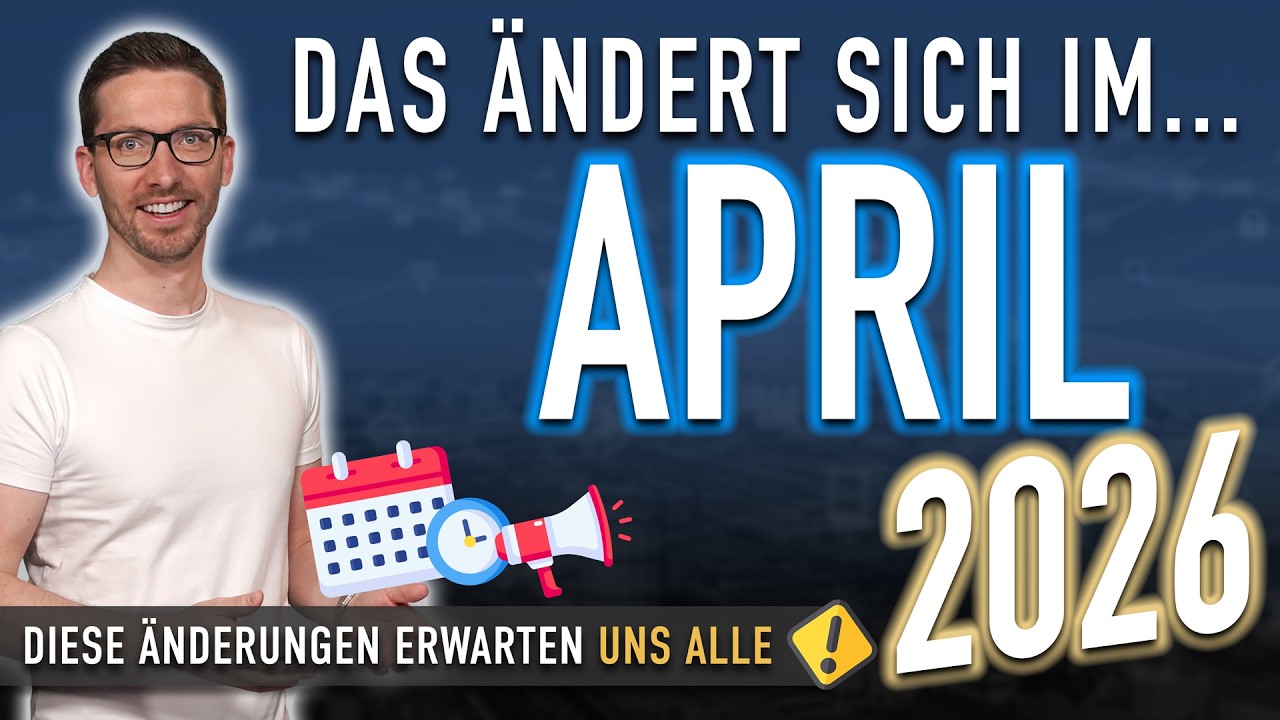 Das &auml;ndert sich im April 2026: Diese Neuerungen musst du jetzt kennen! (&Auml;nderungen April 2026)