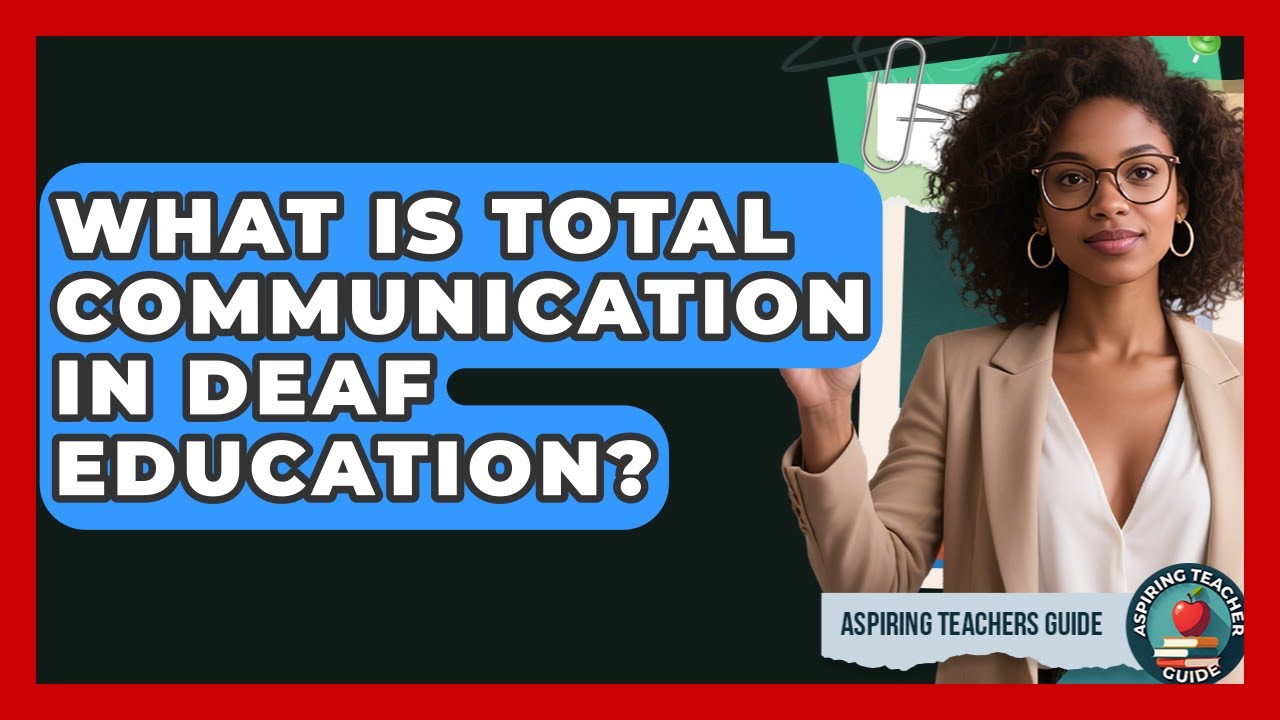 What Is Total Communication In Deaf Education? - Aspiring Teacher Guide