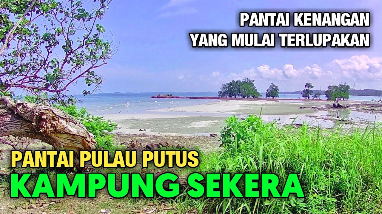 Pantai Pulau Putus - Pantai Kenangan Yang Mulai Terlupakan | Kampung Sekera - P. Bintan Kepri