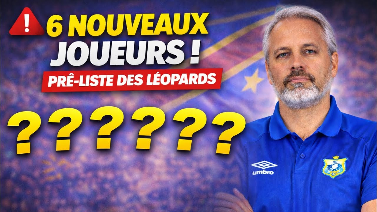 🔥 Les 6 nouveaux joueurs dans la pré-liste de Sébastien Desabre ! Surprises chez les Léopards 🐆
