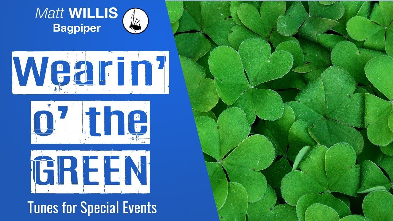 Wearin' o' the Green (4/4 March) - Performed by Matt Willis Bagpiper on the Great Highland Bagpipes