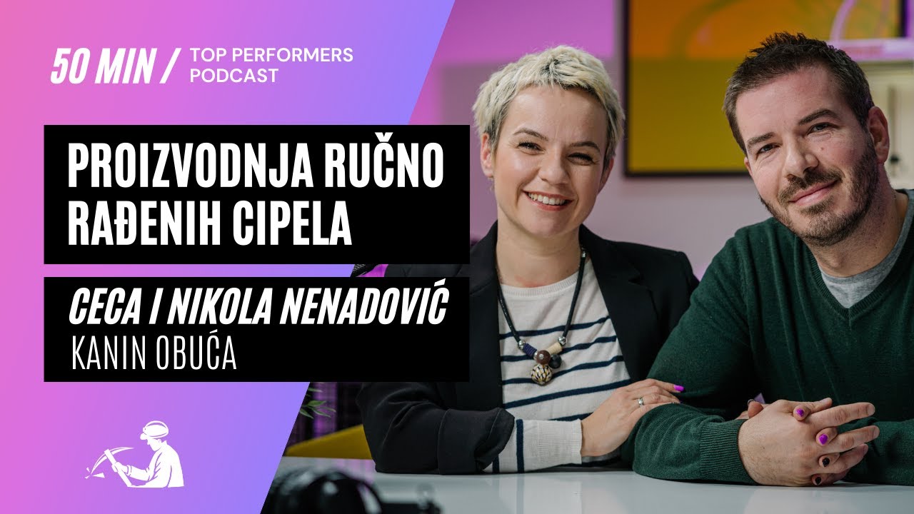 Proizvodnja ručno rađenih cipela - Kanin obuća, Ceca i Nikola Nenadović - Top Performers podcast E05