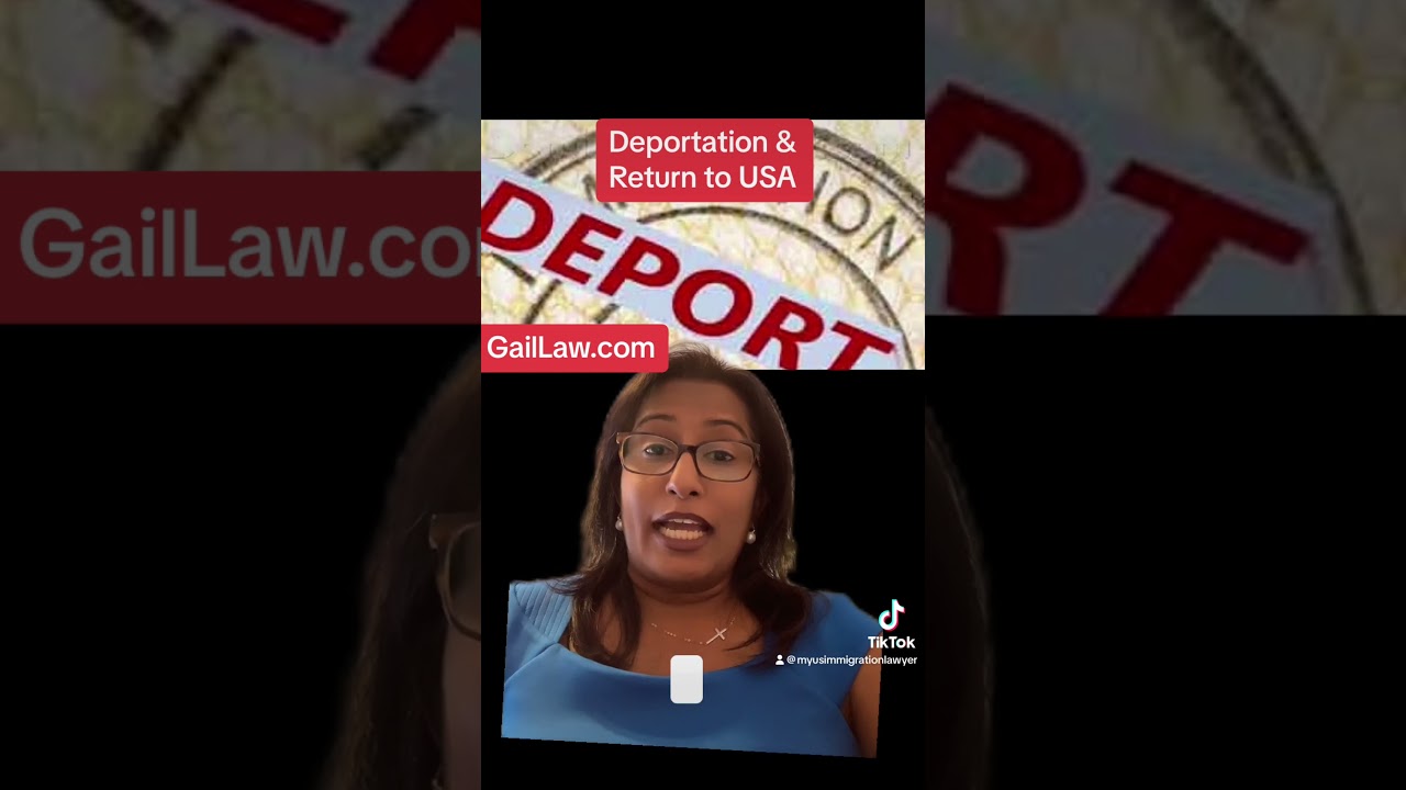 Deported from USA and seeking re-entry to USA - Immigration Lawyer Gail Seeram #GailLaw
