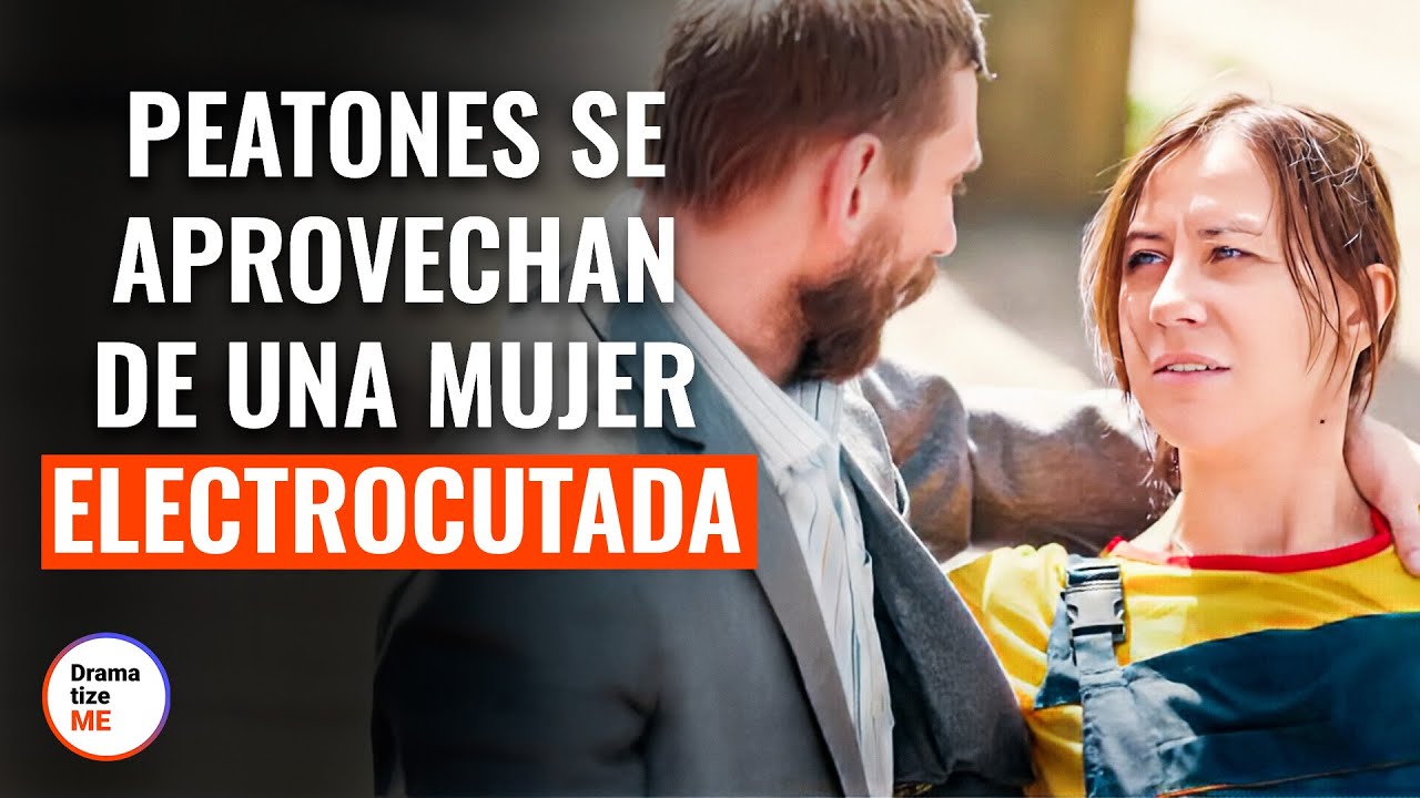 Peatones Se Aprovechan De Una Mujer Electrocutada | @DramatizeMeEspanol